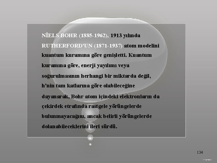NİELS BOHR (1885 -1962), 1913 yılında RUTHERFORD'UN (1871 -1937) atom modelini kuantum kuramına göre
