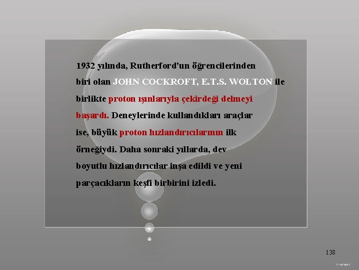 1932 yılında, Rutherford'un öğrencilerinden biri olan JOHN COCKROFT, E. T. S. WOLTON ile birlikte