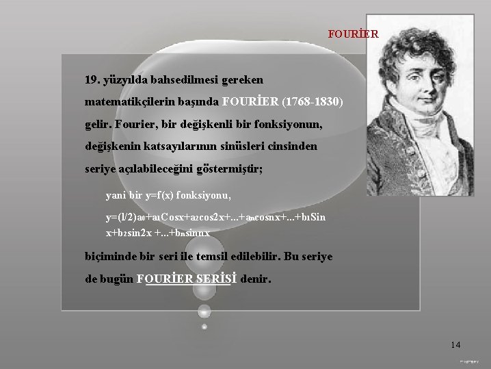 FOURİER 19. yüzyılda bahsedilmesi gereken matematikçilerin başında FOURİER (1768 -1830) gelir. Fourier, bir değişkenli