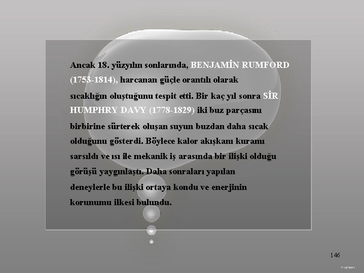 Ancak 18. yüzyılın sonlarında, BENJAMİN RUMFORD (1753 -1814), harcanan güçle orantılı olarak sıcaklığın oluştuğunu