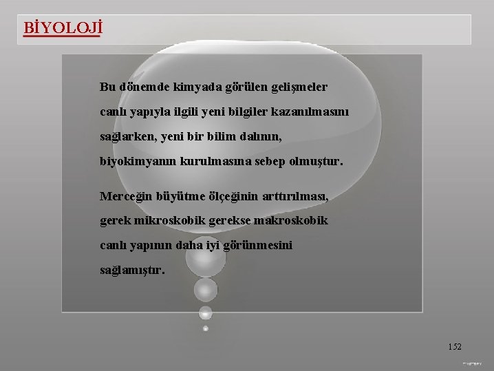 BİYOLOJİ Bu dönemde kimyada görülen gelişmeler canlı yapıyla ilgili yeni bilgiler kazanılmasını sağlarken, yeni