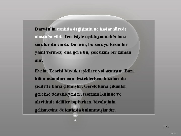 Darwin'in canlıda değişimin ne kadar sürede oluştuğu gibi, Teorisiyle açıklayamadığı bazı sorular da vardı.