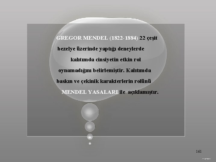 GREGOR MENDEL (1822 -1884) 22 çeşit bezelye üzerinde yaptığı deneylerde kalıtımda cinsiyetin etkin rol