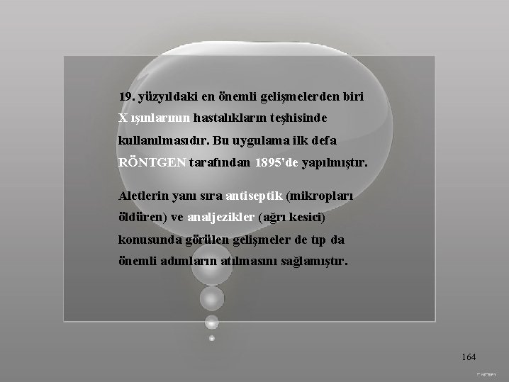 19. yüzyıldaki en önemli gelişmelerden biri X ışınlarının hastalıkların teşhisinde kullanılmasıdır. Bu uygulama ilk