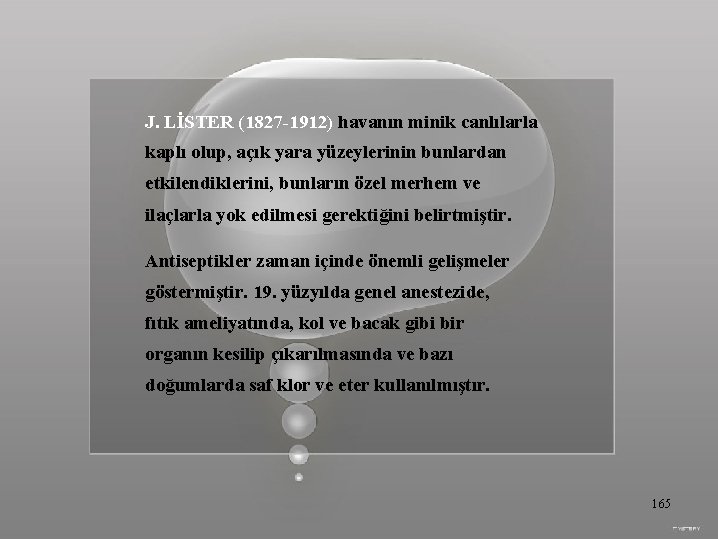 J. LİSTER (1827 -1912) havanın minik canlılarla kaplı olup, açık yara yüzeylerinin bunlardan etkilendiklerini,