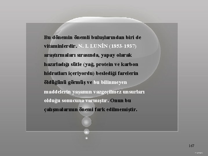 Bu dönemin önemli buluşlarından biri de vitaminlerdir. N. I. LUNİN (1853 -1937) araştırmaları sırasında,