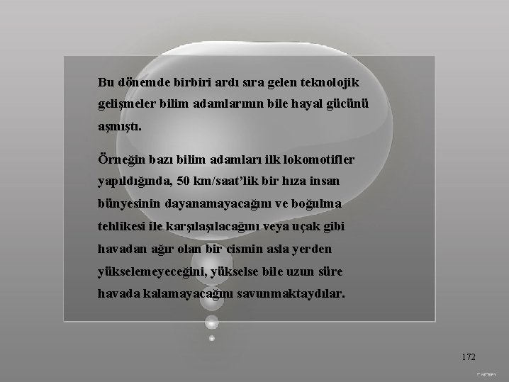 Bu dönemde birbiri ardı sıra gelen teknolojik gelişmeler bilim adamlarının bile hayal gücünü aşmıştı.