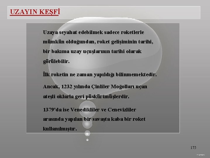 UZAYIN KEŞFİ Uzaya seyahat edebilmek sadece roketlerle mümkün olduğundan, roket gelişiminin tarihi, bir bakıma