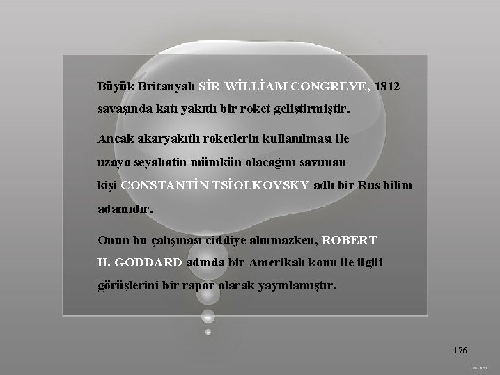 Büyük Britanyalı SİR WİLLİAM CONGREVE, 1812 savaşında katı yakıtlı bir roket geliştirmiştir. Ancak akaryakıtlı