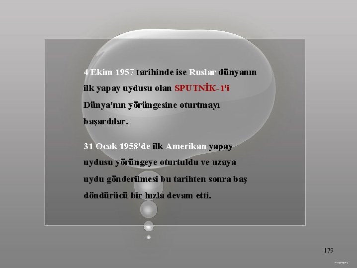 4 Ekim 1957 tarihinde ise Ruslar dünyanın ilk yapay uydusu olan SPUTNİK-1'i Dünya'nın yörüngesine