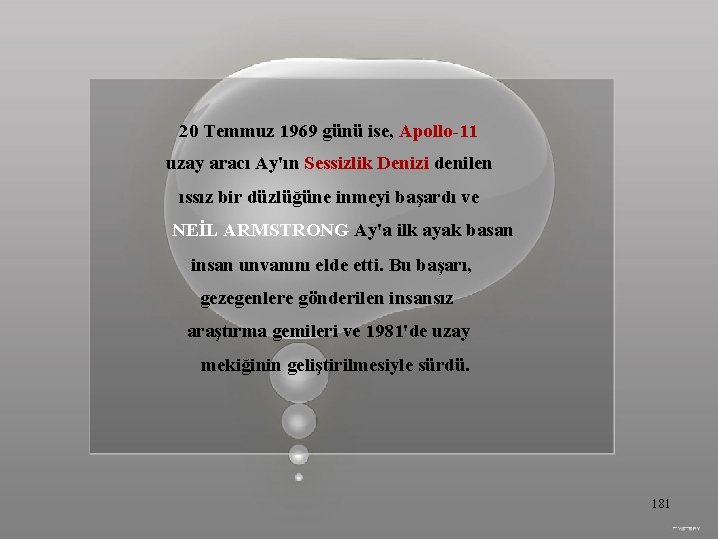 20 Temmuz 1969 günü ise, Apollo-11 uzay aracı Ay'ın Sessizlik Denizi denilen ıssız bir