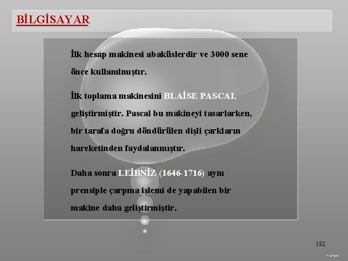 BİLGİSAYAR İlk hesap makinesi abaküslerdir ve 3000 sene önce kullanılmıştır. İlk toplama makinesini BLAİSE