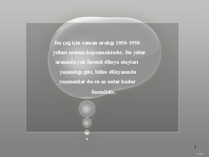 Bu çağ için zaman aralığı 1850 -1950 yılları arasını kapsamaktadır. Bu yıllar arasında çok