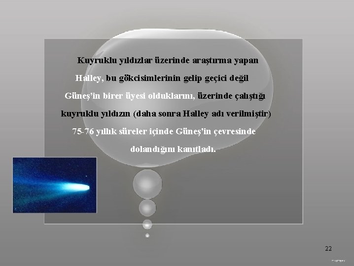 Kuyruklu yıldızlar üzerinde araştırma yapan Halley, bu gökcisimlerinin gelip geçici değil Güneş'in birer üyesi