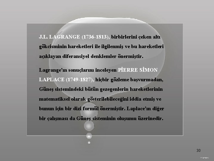 J. L. LAGRANGE (1736 -1813), birbirlerini çeken altı gökcisminin hareketleri ile ilgilenmiş ve bu