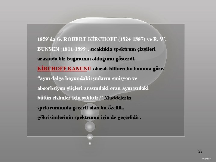 1859'da G. ROBERT KİRCHOFF (1824 -1887) ve R. W. BUNSEN (1811 -1899), sıcaklıkla spektrum