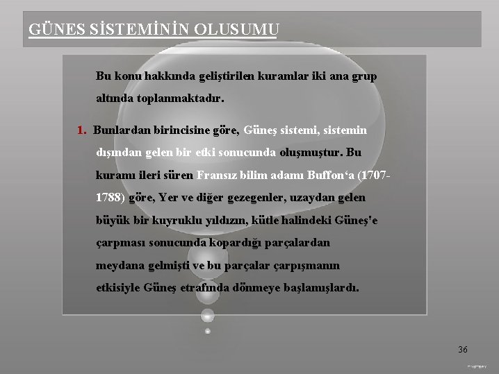 GÜNES SİSTEMİNİN OLUSUMU Bu konu hakkında geliştirilen kuramlar iki ana grup altında toplanmaktadır. 1.