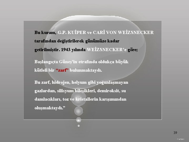 Bu kuram, G. P. KUİPER ve CARİ VON WEİZSNECKER tarafından değiştirilerek günümüze kadar getirilmiştir.