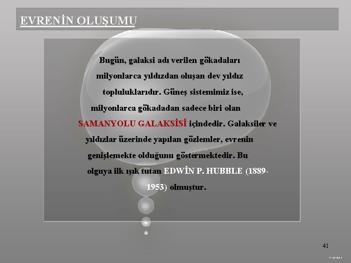 EVRENİN OLUŞUMU Bugün, galaksi adı verilen gökadaları milyonlarca yıldızdan oluşan dev yıldız topluluklarıdır. Güneş