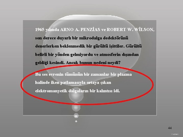 1965 yılında ARNO A. PENZİAS ve ROBERT W. WİLSON, son derece duyarlı bir mikrodalga