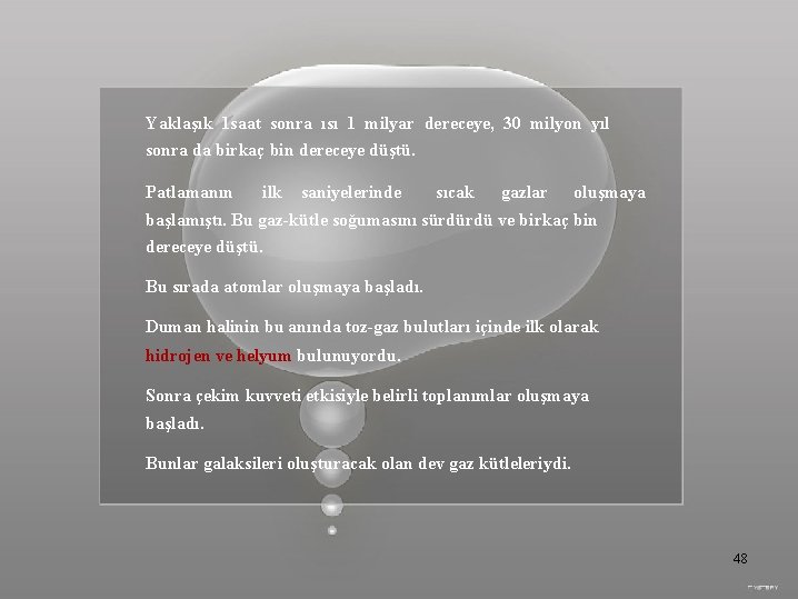 Yaklaşık 1 saat sonra ısı 1 milyar dereceye, 30 milyon yıl sonra da birkaç