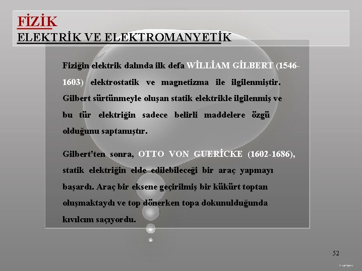 FİZİK ELEKTRİK VE ELEKTROMANYETİK Fiziğin elektrik dalında ilk defa WİLLİAM GİLBERT (15461603) elektrostatik ve