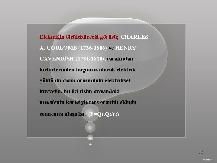 Elektriğin ölçülebileceği görüşü; CHARLES A. COULOMB (1736 -1806) ve HENRY CAVENDİSH (1731 -1810), tarafından