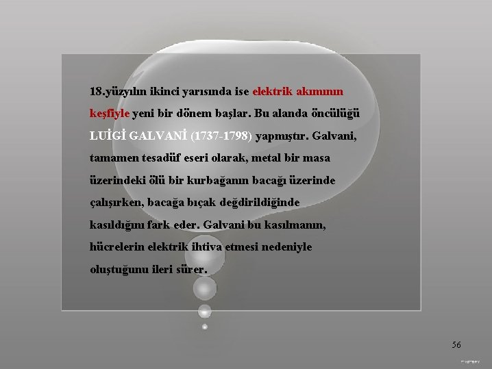 18. yüzyılın ikinci yarısında ise elektrik akımının keşfiyle yeni bir dönem başlar. Bu alanda