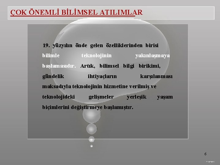 ÇOK ÖNEMLİ BİLİMSEL ATILIMLAR 19. yüzyılın önde gelen özelliklerinden birisi bilimle teknolojinin yakınlaşmaya başlamasıdır.