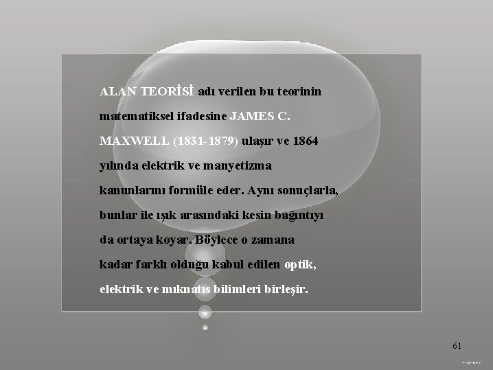 ALAN TEORİSİ adı verilen bu teorinin matematiksel ifadesine JAMES C. MAXWELL (1831 -1879) ulaşır