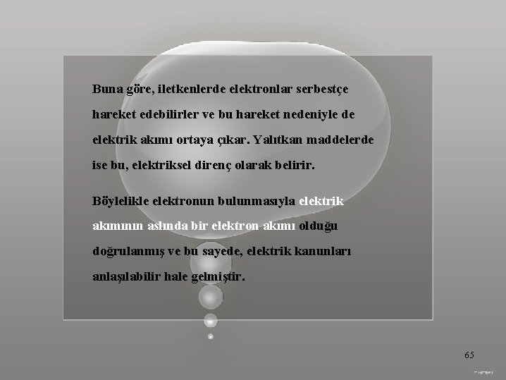 Buna göre, iletkenlerde elektronlar serbestçe hareket edebilirler ve bu hareket nedeniyle de elektrik akımı