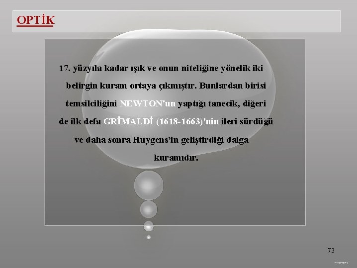 OPTİK 17. yüzyıla kadar ışık ve onun niteliğine yönelik iki belirgin kuram ortaya çıkmıştır.