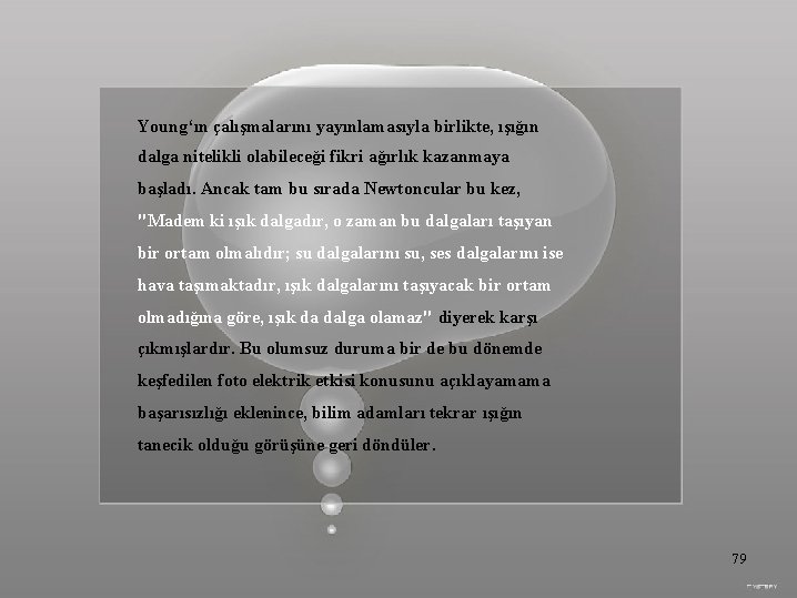 Young‘ın çalışmalarını yayınlamasıyla birlikte, ışığın dalga nitelikli olabileceği fikri ağırlık kazanmaya başladı. Ancak tam