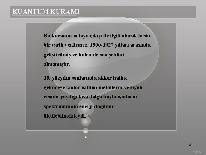 KUANTUM KURAMI Bu kuramın ortaya çıkışı ile ilgili olarak kesin bir tarih verilemez. 1900