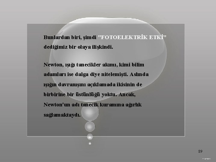 Bunlardan biri, şimdi "FOTOELEKTRİK ETKİ" dediğimiz bir olaya ilişkindi. Newton, ışığı tanecikler akımı, kimi