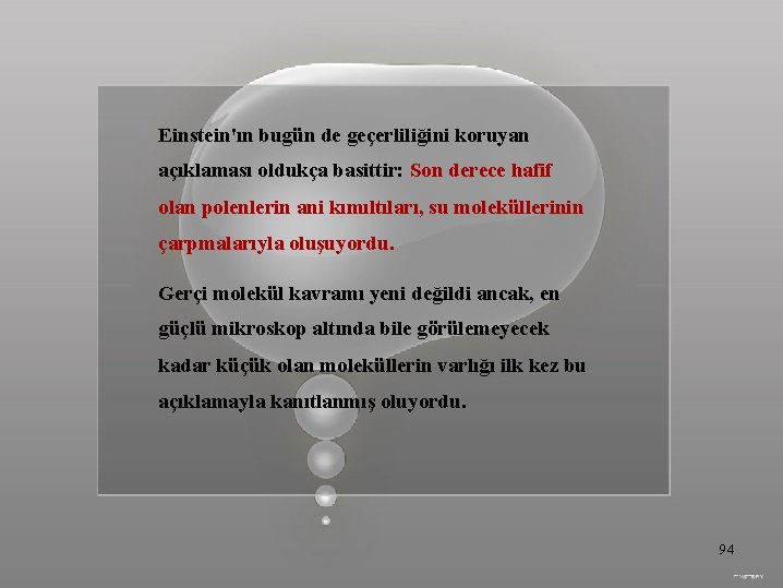 Einstein'ın bugün de geçerliliğini koruyan açıklaması oldukça basittir: Son derece hafif olan polenlerin ani