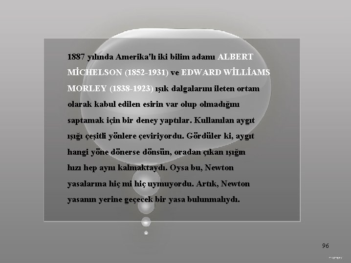 1887 yılında Amerika'lı iki bilim adamı ALBERT MİCHELSON (1852 -1931) ve EDWARD WİLLİAMS MORLEY