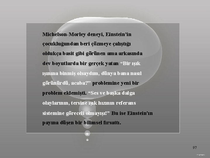 Michelson-Morley deneyi, Einstein’in çocukluğundan beri çözmeye çalıştığı oldukça basit gibi görünen ama arkasında dev