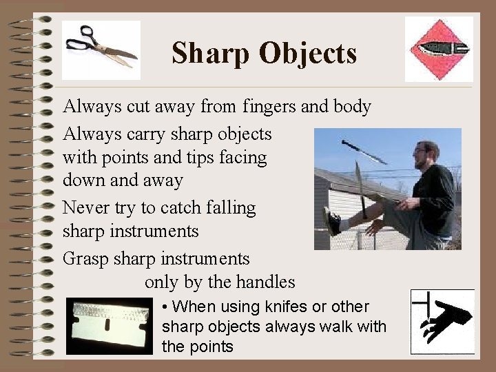 Sharp Objects Always cut away from fingers and body Always carry sharp objects with
