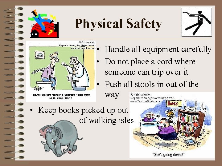 Physical Safety • Handle all equipment carefully • Do not place a cord where