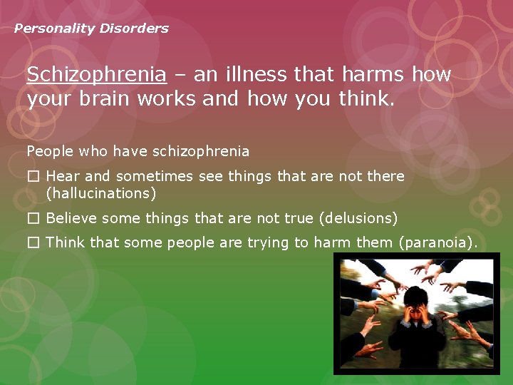 Personality Disorders Schizophrenia – an illness that harms how your brain works and how