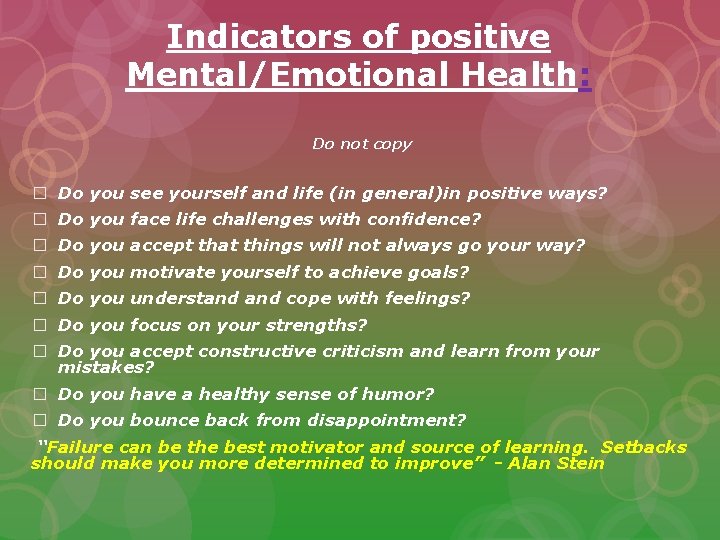 Indicators of positive Mental/Emotional Health: Do not copy � Do you see yourself and