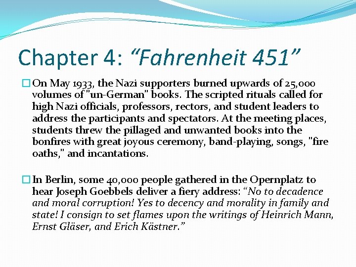 Chapter 4: “Fahrenheit 451” �On May 1933, the Nazi supporters burned upwards of 25,