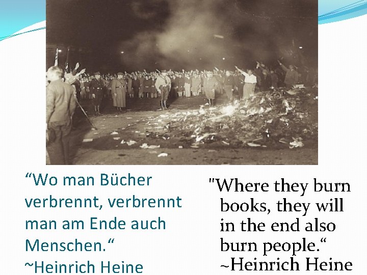 “Wo man Bücher verbrennt, verbrennt man am Ende auch Menschen. “ ~Heinrich Heine "Where