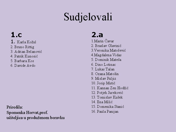 Sudjelovali 1. c 2. a Karla Kožul 2. Bruno Rittig 3. Adrian Belanović 4.