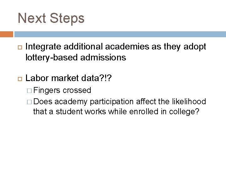 Next Steps Integrate additional academies as they adopt lottery-based admissions Labor market data? !?