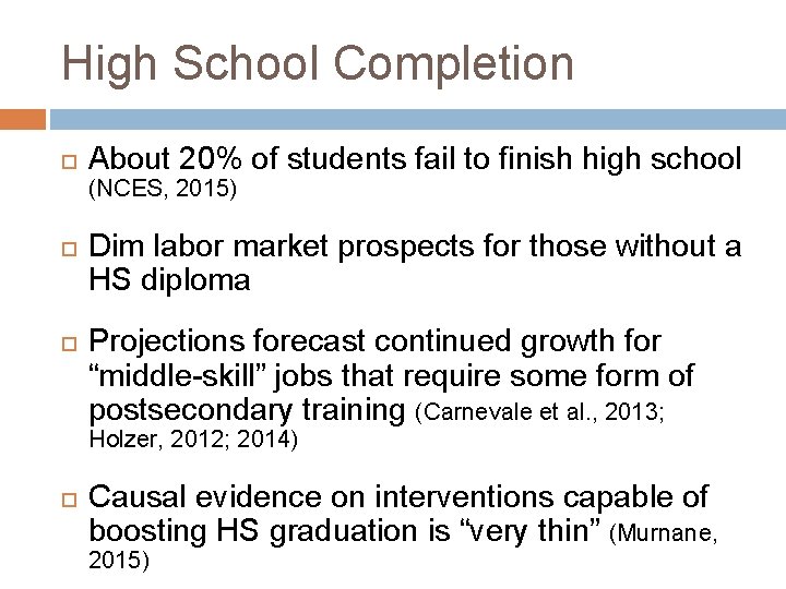 High School Completion About 20% of students fail to finish high school (NCES, 2015)
