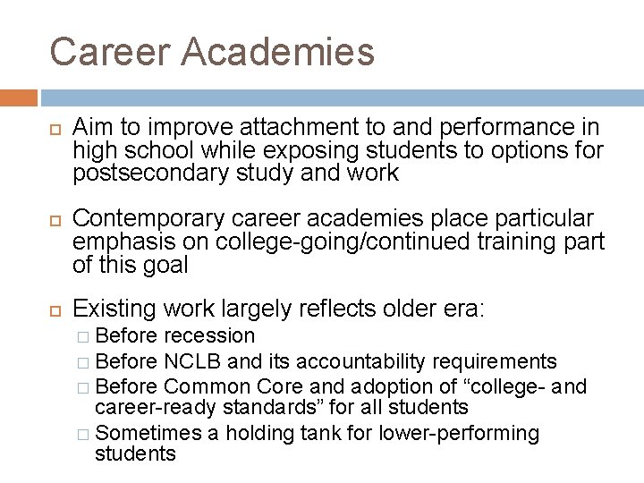 Career Academies Aim to improve attachment to and performance in high school while exposing