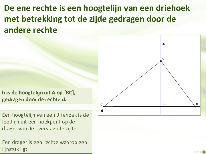 De ene rechte is een hoogtelijn van een driehoek met betrekking tot de zijde