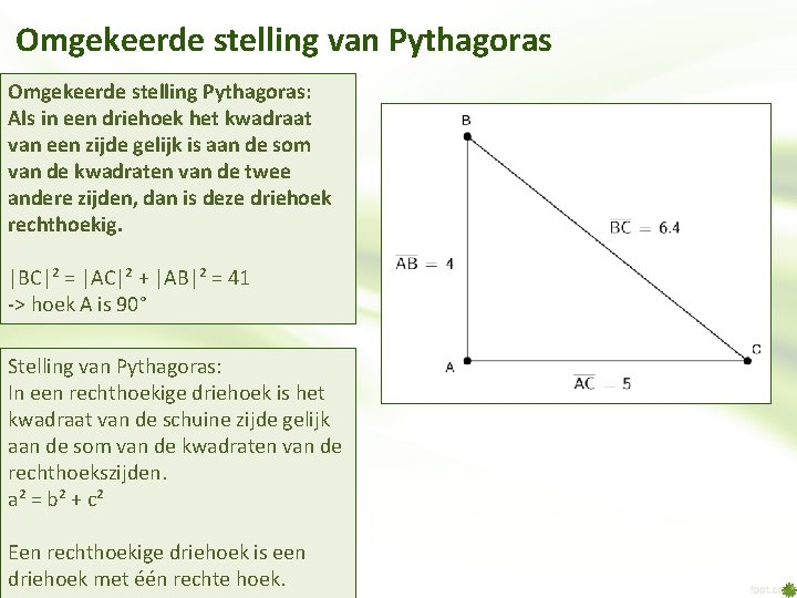 Omgekeerde stelling van Pythagoras Omgekeerde stelling Pythagoras: Als in een driehoek het kwadraat van